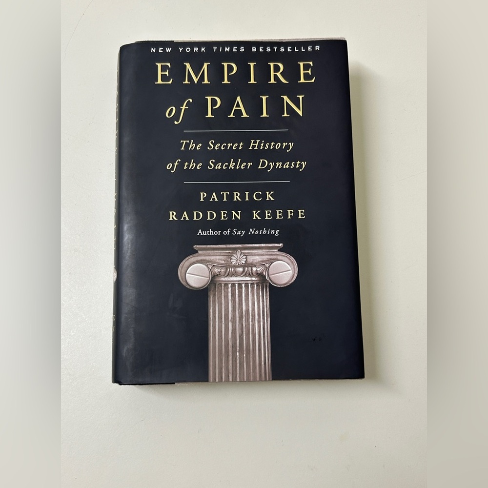 EMPIRE OF PAIN: THE SECRET HISTORY OF THE SACKLER DYNASTY 1st Edition Hardcover